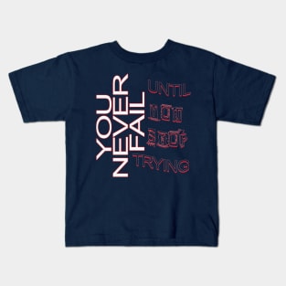 You never fail until you stop trying Kids T-Shirt